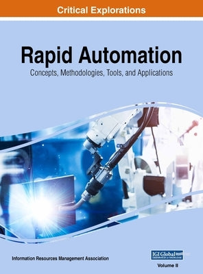 Rapid Automation: Concepts, Methodologies, Tools, and Applications, VOL 2 by Management Association, Information Reso