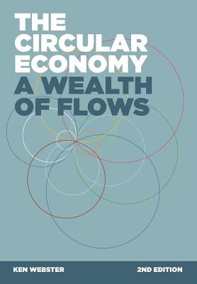 The Circular Economy: A Wealth of Flows - 2nd Edition by Webster, Ken