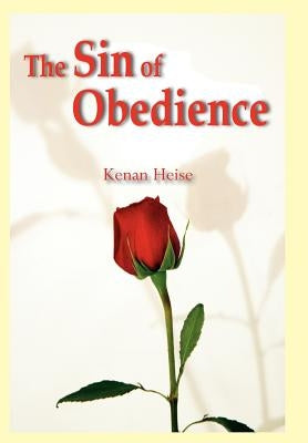 The Sin of Obedience by Heise, Kenan