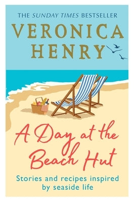 A Day at the Beach Hut: Stories and Recipes Inspired by Seaside Life by Henry, Veronica