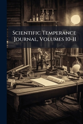 Scientific Temperance Journal, Volumes 10-11 by Anonymous