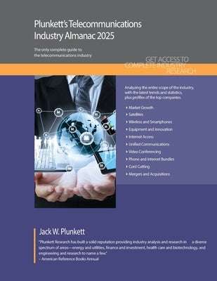 Plunkett's Telecommunications Industry Almanac 2025: Telecommunications Industry Market Research, Statistics, Trends and Leading Companies by Plunkett, Jack W.
