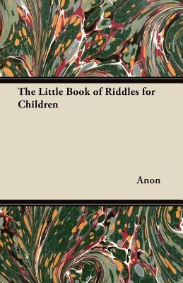 The Little Book of Riddles for Children by Anon