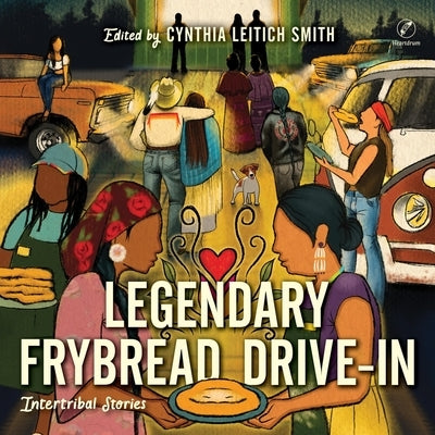 Legendary Frybread Drive-In: Intertribal Stories by Smith, Cynthia Leitich