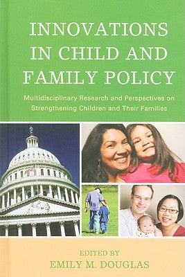 Innovations in Child and Family Policy: Multidisciplinary Research and Perspectives on Strengthening Children and Their Families by Douglas, Emily M.