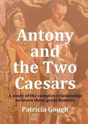 Antony And The Two Caesars by Gough, Patricia