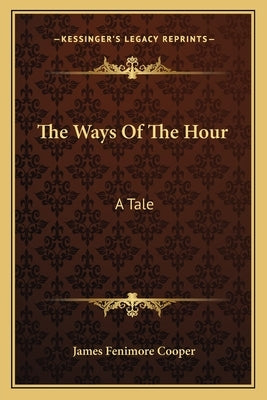 The Ways Of The Hour: A Tale by Cooper, James Fenimore