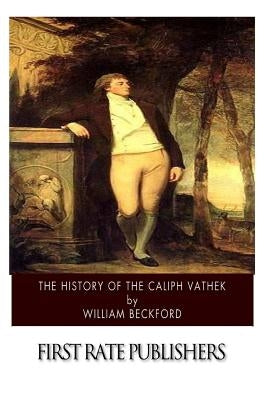 The History of the Caliph Vathek by Morley, Henry