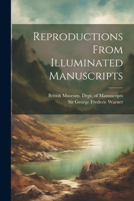 Reproductions From Illuminated Manuscripts by British Museum Dept of Manuscripts