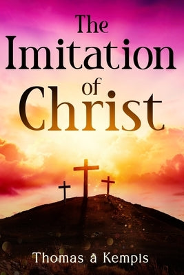 The Imitation of Christ by Kempis, Thomas À.
