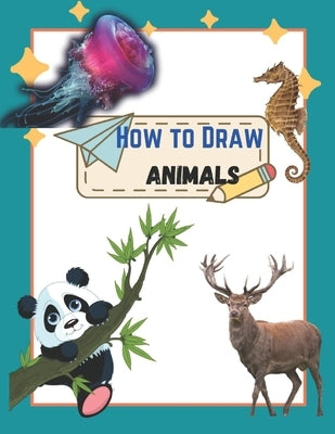 How To Draw Cute Animals: A Step by step Book To Learn Draw For Adults And Kid Of All Ages by Reeves, Gail