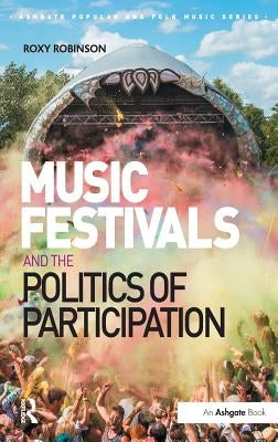 Music Festivals and the Politics of Participation by Robinson, Roxy