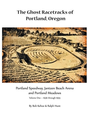 The Ghost Racetracks of Portland, Oregon by Kehoe, Bob