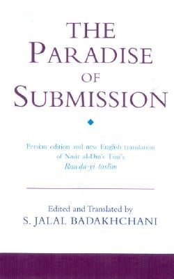 The Paradise of Submission: A Medieval Treatise on Ismaili Thought by Al-Tusi, Nasir Al-Din