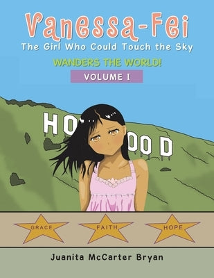 Vanessa-Fei the Girl Who Could Touch the Sky: Wanders the World! by Bryan, Juanita McCarter