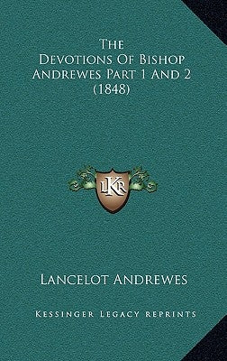 The Devotions of Bishop Andrewes Part 1 and 2 (1848) by Andrewes, Lancelot