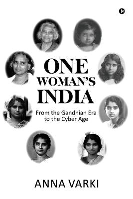 One Woman's India: From the Gandhian Era to the Cyber Age by Anna Varki