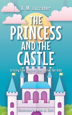 The Princess and the Castle by Luzzader, A. M.