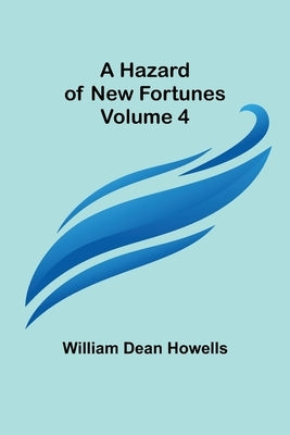 A Hazard of New Fortunes - Volume 4 by William Dean Howells