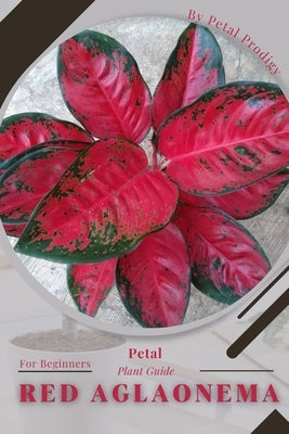 Red Aglaonema: Prodigy Petal, Plant Guide by Prodigy, Petal