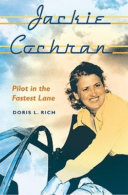 Jackie Cochran: Pilot in the Fastest Lane by Rich, Doris L.