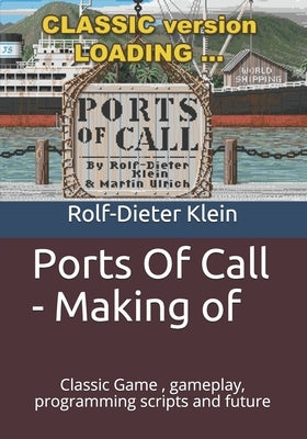 Ports Of Call - Making of: Classic Game, gameplay, programming scripts and future by Klein, Rolf-Dieter