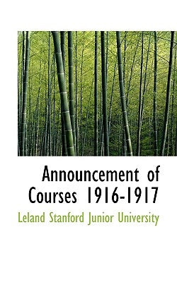 Announcement of Courses 1916-1917 by Stanford Junior University, Leland