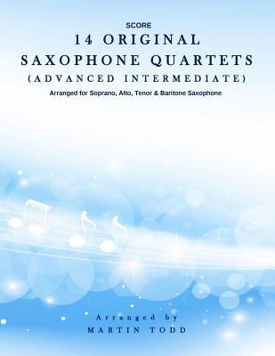 14 Original Saxophone Quartets (Advanced Intermediate): Score by Todd, Martin