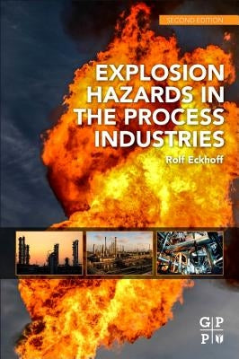 Explosion Hazards in the Process Industries by Eckhoff, Rolf K.