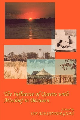The Influence of Queens with Mischief in Between: A South African Tale by Giles, Ian Alexander