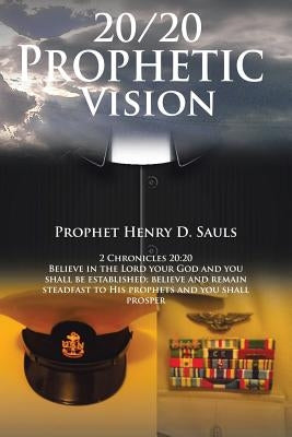 20/20 Prophetic Vision by Sauls, Prophet Henry D.