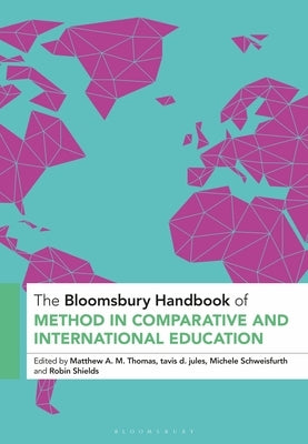 The Bloomsbury Handbook of Method in Comparative and International Education by Thomas, Matthew A. M.