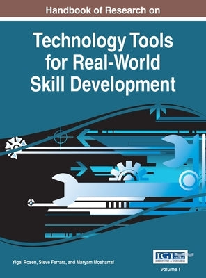 Handbook of Research on Technology Tools for Real-World Skill Development, VOL 1 by Rosen, Yigal