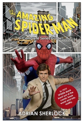 The Amazing Spider-Man Complete Series Guide by Sherlock, Adrian