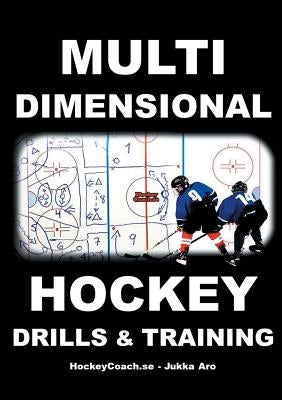 Multidimensional Hockey Drills and Training by Aro, Jukka