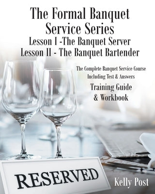 The Formal Banquet Service Series: Lesson I-The Banquet Server - Lesson II-The Banquet Bartender by Post, Kelly