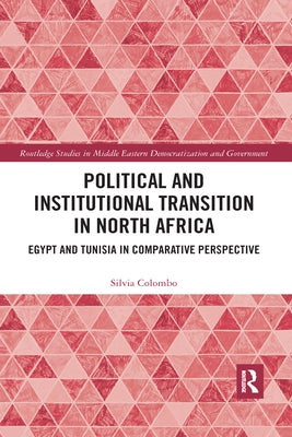 Political and Institutional Transition in North Africa: Egypt and Tunisia in Comparative Perspective by Colombo, Silvia