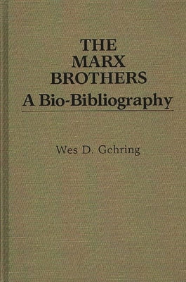 The Marx Brothers: A Bio-Bibliography by Gehring, Wes D.