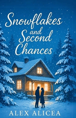 Snowflakes and Second Chances by Alicea, Alex
