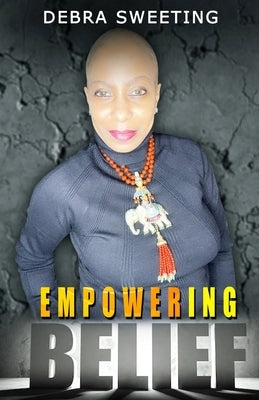 Empowering Belief by Sweeting, Debra