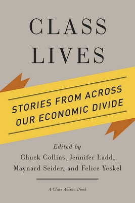 Class Lives: Stories from Across Our Economic Divide by Collins, Chuck