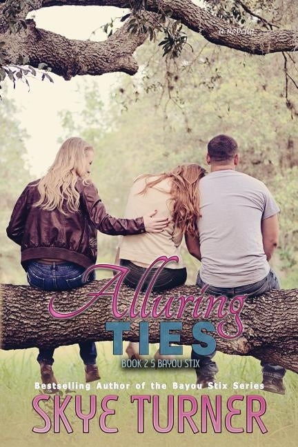 Alluring Ties: A Bayou Stix Novella, Book 2.5 Bayou Stix by Turner, Skye