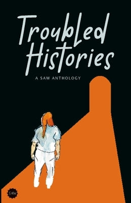 Troubled Histories: A SAW Anthology by Antunes, Karlo