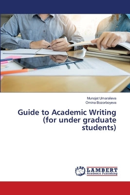 Guide to Academic Writing (for under graduate students) by Umaralieva, Munojat