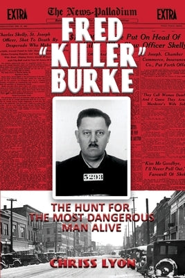 Fred "Killer" Burke: The Hunt for the Most Dangerous Man Alive by Lyon, Chriss