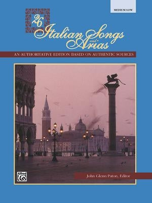 26 Italian Songs and Arias: Medium Low Voice by Paton, John Glenn