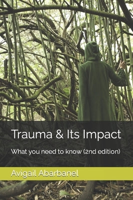 Trauma & Its Impact: What you need to know (2nd edition) by Abarbanel, Avigail