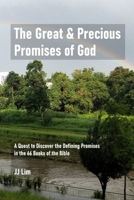The Great & Precious Promises of God: A Quest to Discover the Defining Promises in the 66 Books of the Bible by Lim, Jj
