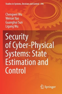Security of Cyber-Physical Systems: State Estimation and Control by Wu, Chengwei
