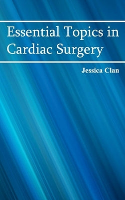 Essential Topics in Cardiac Surgery by Clan, Jessica